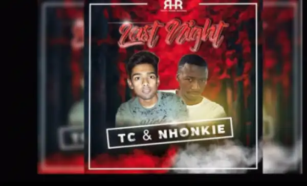 TC - Last Night FT. NHONKIE